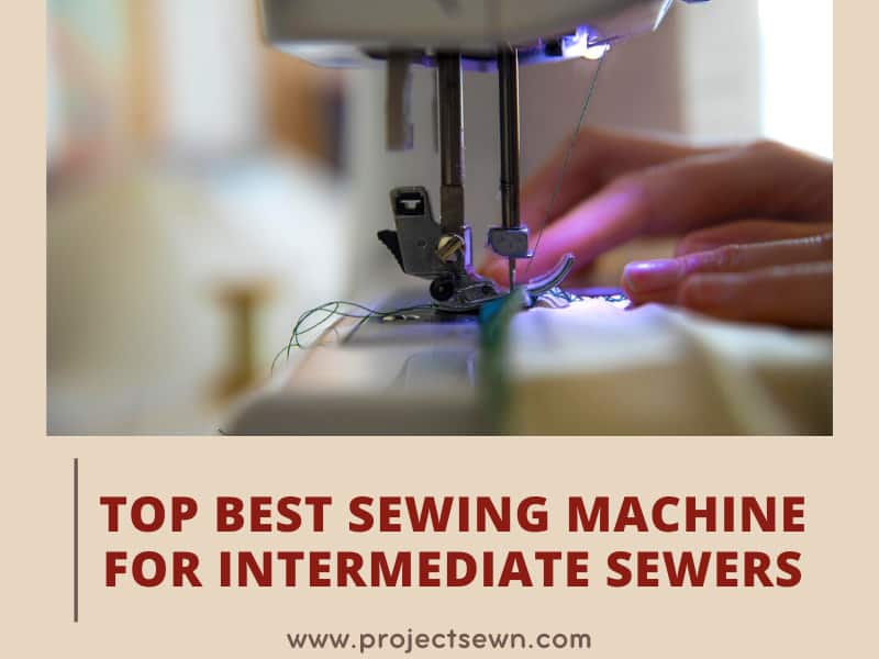 Top 15 Best Sewing Machine For Intermediate Sewers 2023