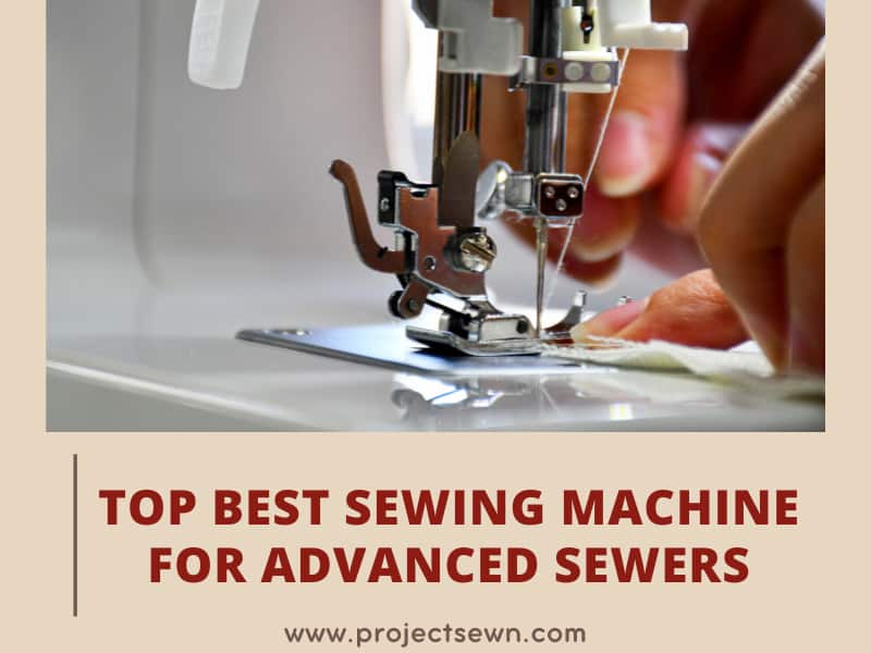 Top 15 Best Sewing Machine for Advanced Sewers Reviews in 2023