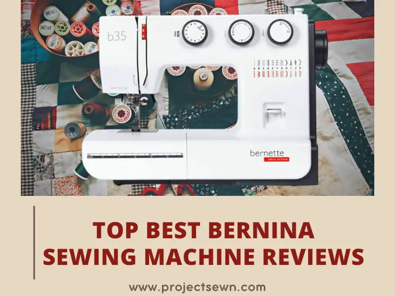 Top 12 Best Bernina Sewing Machines To Buy in 2023